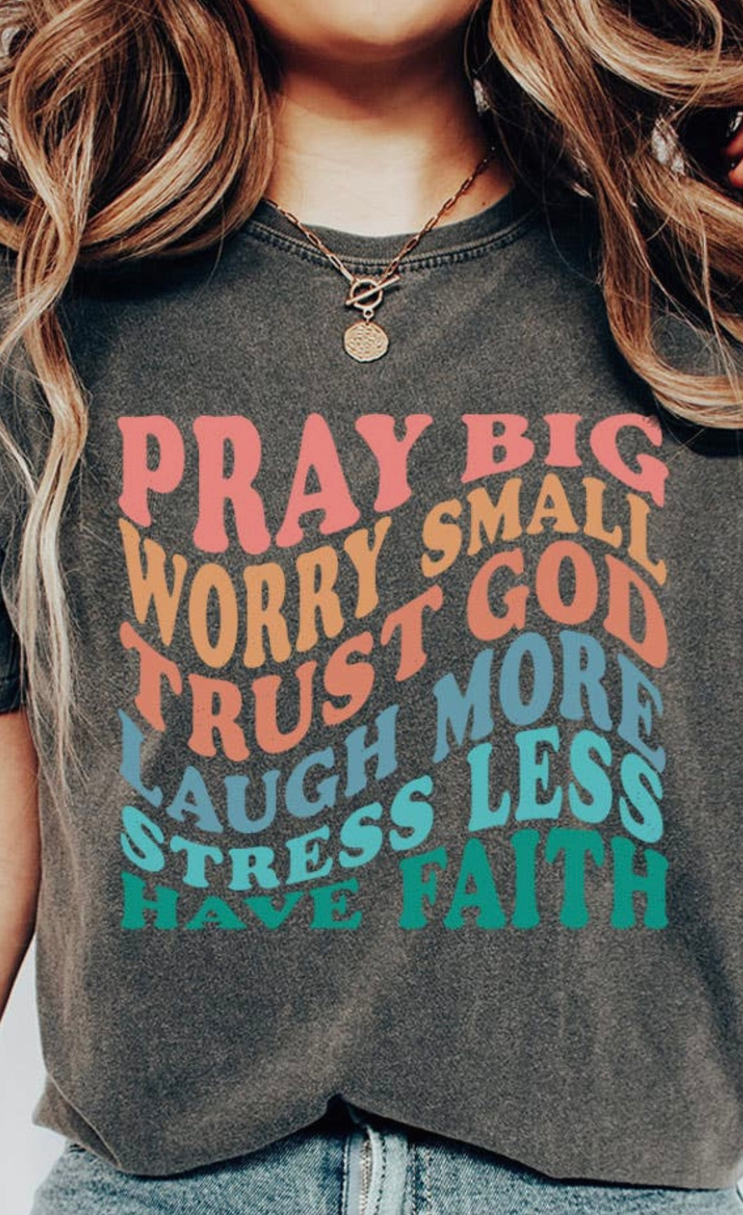 Pray Big, Worry Small, Trust T-Shirt