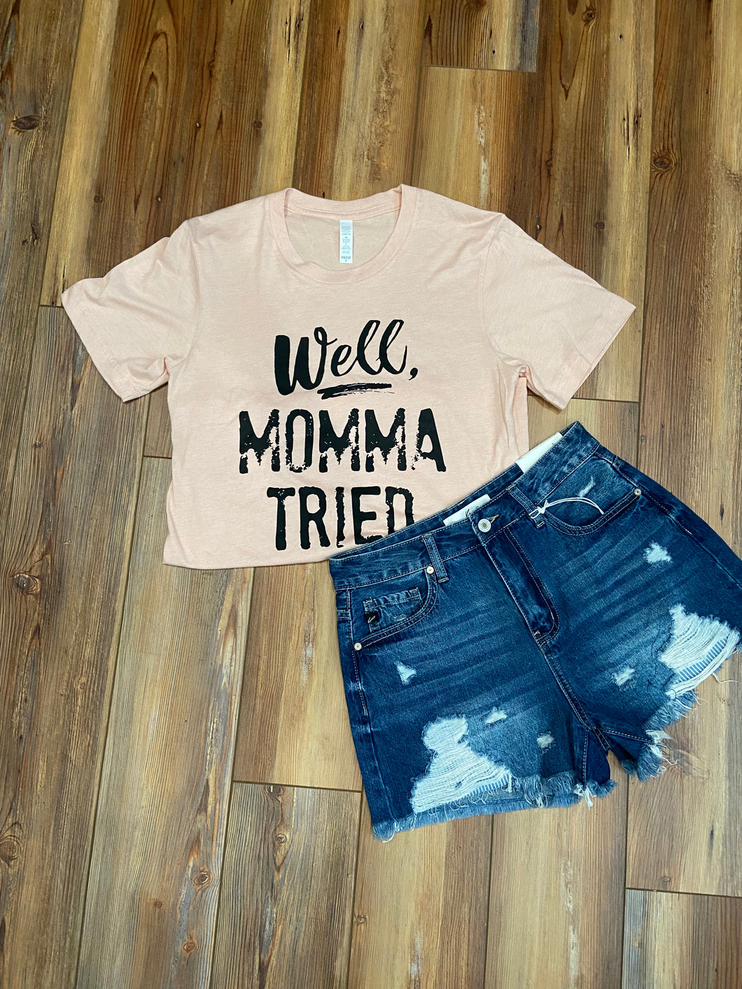 Well Momma Tried Tshirt